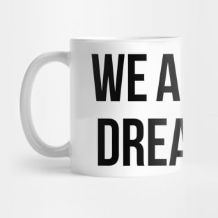 We Are All Dreamers Mug